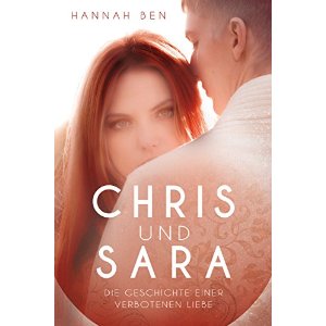 Chris und Sara Die Geschichte einer verbotenen Liebe von Hannah Ben